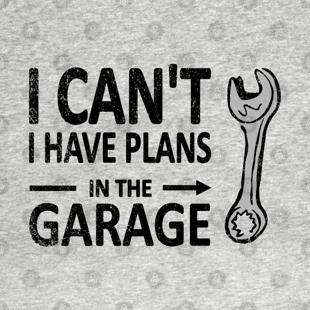 I CAN'T I Have PLANS in the GARAGE Mechanic Plumber Black by French Salsa